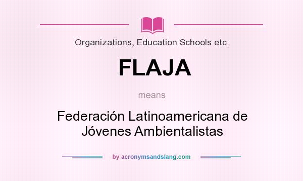 What does FLAJA mean? It stands for Federación Latinoamericana de Jóvenes Ambientalistas