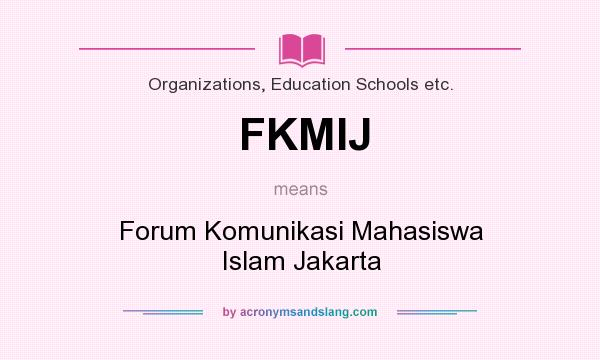 What does FKMIJ mean? It stands for Forum Komunikasi Mahasiswa Islam Jakarta