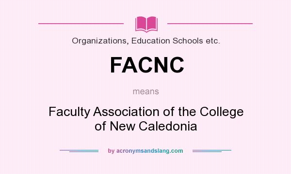 What does FACNC mean? It stands for Faculty Association of the College of New Caledonia