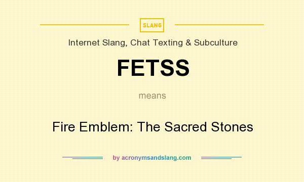 What does FETSS mean? It stands for Fire Emblem: The Sacred Stones