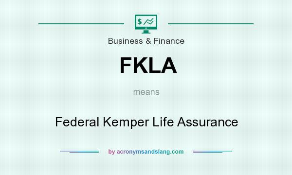 What does FKLA mean? It stands for Federal Kemper Life Assurance