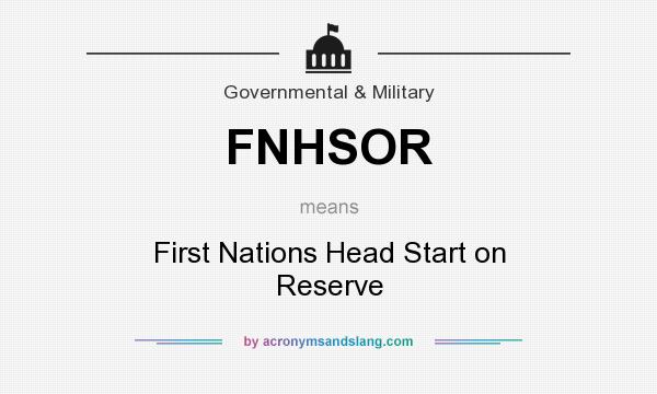 What does FNHSOR mean? It stands for First Nations Head Start on Reserve