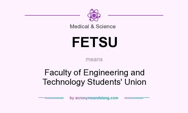 What does FETSU mean? It stands for Faculty of Engineering and Technology Students` Union