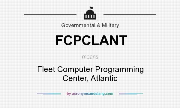 What does FCPCLANT mean? It stands for Fleet Computer Programming Center, Atlantic