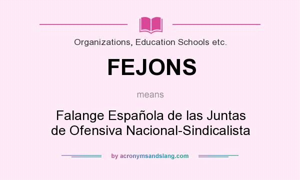 What does FEJONS mean? It stands for Falange Española de las Juntas de Ofensiva Nacional-Sindicalista