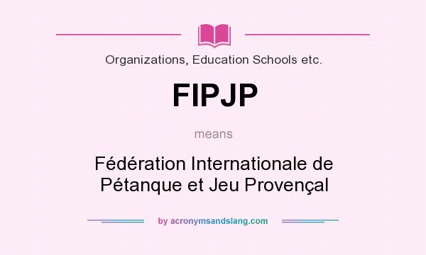What does FIPJP mean? It stands for Fédération Internationale de Pétanque et Jeu Provençal