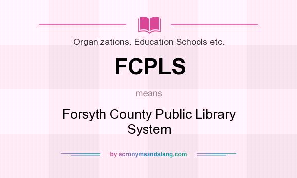 What does FCPLS mean? It stands for Forsyth County Public Library System