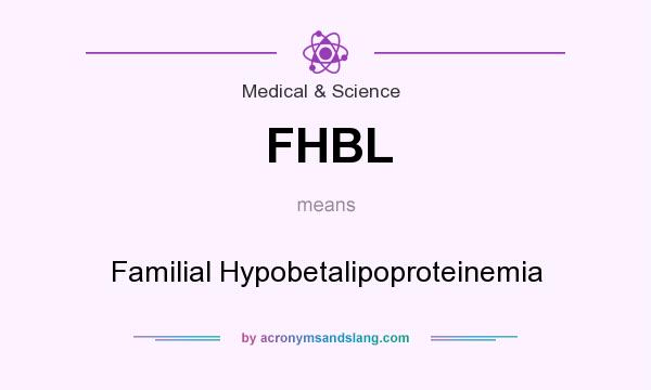 What does FHBL mean? It stands for Familial Hypobetalipoproteinemia