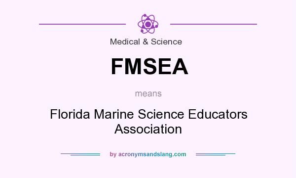 What does FMSEA mean? It stands for Florida Marine Science Educators Association