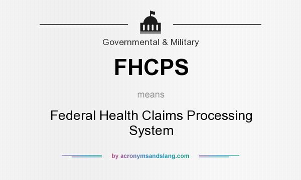 What does FHCPS mean? It stands for Federal Health Claims Processing System