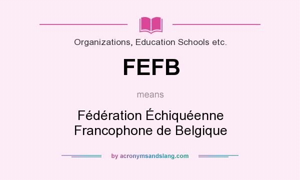 What does FEFB mean? It stands for Fédération Échiquéenne Francophone de Belgique