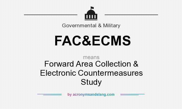 What does FAC&ECMS mean? It stands for Forward Area Collection & Electronic Countermeasures Study