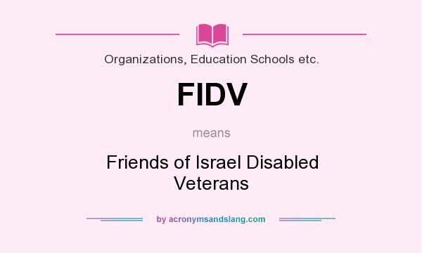 What does FIDV mean? It stands for Friends of Israel Disabled Veterans