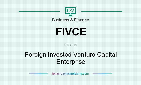 What does FIVCE mean? It stands for Foreign Invested Venture Capital Enterprise