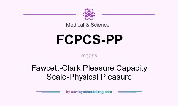 What does FCPCS-PP mean? It stands for Fawcett-Clark Pleasure Capacity Scale-Physical Pleasure