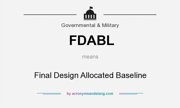 What does FDABL mean? It stands for Final Design Allocated Baseline