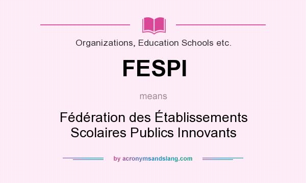 What does FESPI mean? It stands for Fédération des Établissements Scolaires Publics Innovants