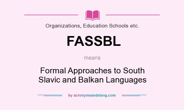 What does FASSBL mean? It stands for Formal Approaches to South Slavic and Balkan Languages