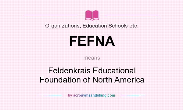 What does FEFNA mean? It stands for Feldenkrais Educational Foundation of North America