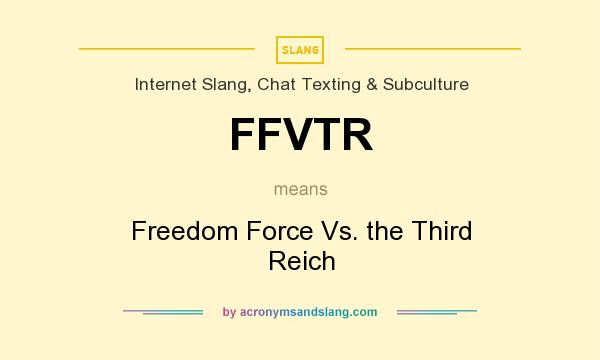 What does FFVTR mean? It stands for Freedom Force Vs. the Third Reich