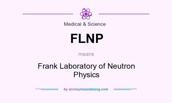What does FLNP mean? It stands for Frank Laboratory of Neutron Physics
