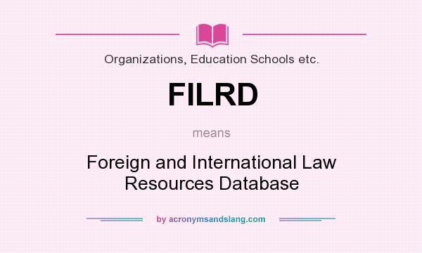 What does FILRD mean? It stands for Foreign and International Law Resources Database