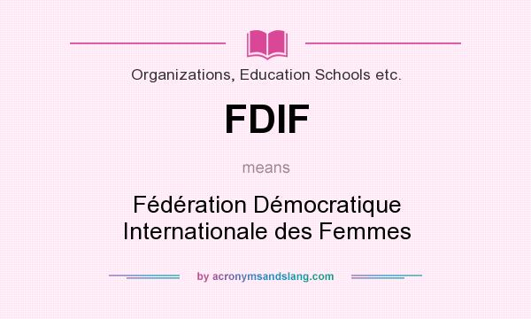 What does FDIF mean? It stands for Fédération Démocratique Internationale des Femmes