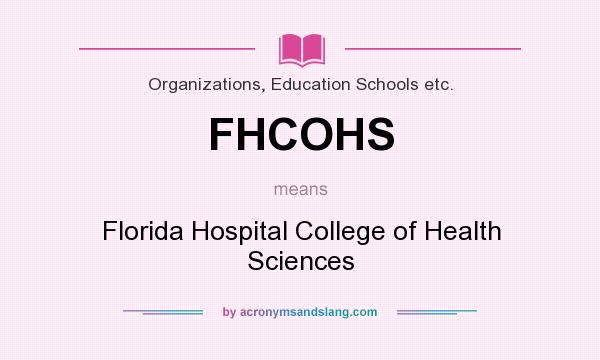 What does FHCOHS mean? It stands for Florida Hospital College of Health Sciences