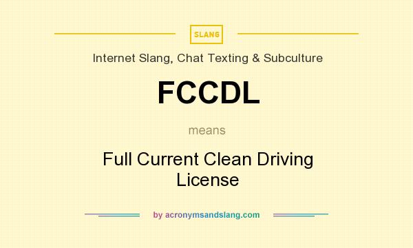 What does FCCDL mean? It stands for Full Current Clean Driving License