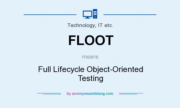 What does FLOOT mean? It stands for Full Lifecycle Object-Oriented Testing