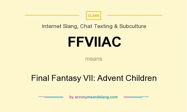 What does FFVIIAC mean? It stands for Final Fantasy VII: Advent Children