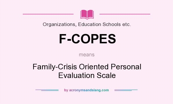 What does F-COPES mean? It stands for Family-Crisis Oriented Personal Evaluation Scale