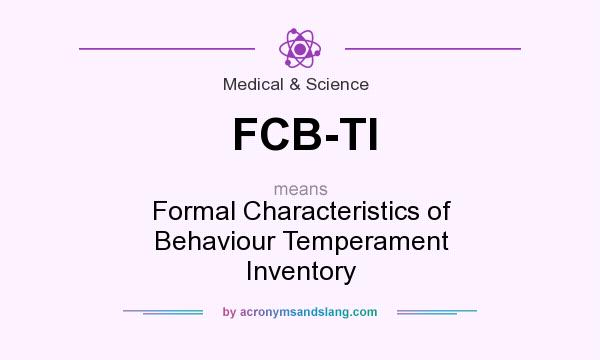 What does FCB-TI mean? It stands for Formal Characteristics of Behaviour Temperament Inventory