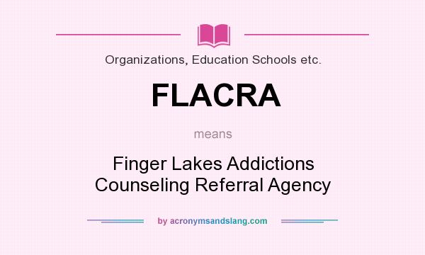 What does FLACRA mean? It stands for Finger Lakes Addictions Counseling Referral Agency