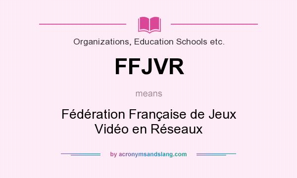 What does FFJVR mean? It stands for Fédération Française de Jeux Vidéo en Réseaux