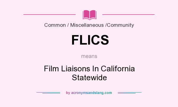 What does FLICS mean? It stands for Film Liaisons In California Statewide