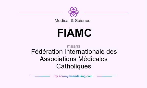 What does FIAMC mean? It stands for Fédération Internationale des Associations Médicales Catholiques