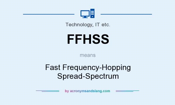 What does FFHSS mean? It stands for Fast Frequency-Hopping Spread-Spectrum