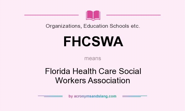 What does FHCSWA mean? It stands for Florida Health Care Social Workers Association
