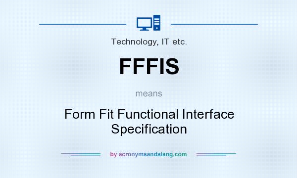 What does FFFIS mean? It stands for Form Fit Functional Interface Specification