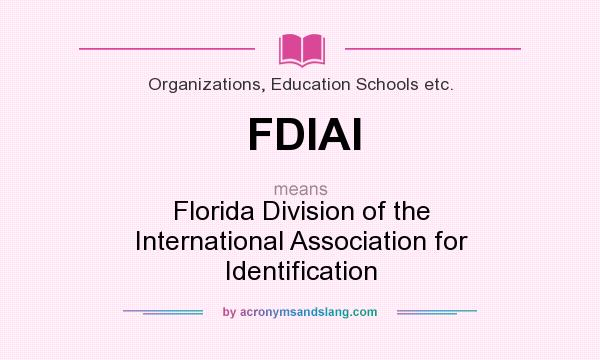 What does FDIAI mean? It stands for Florida Division of the International Association for Identification