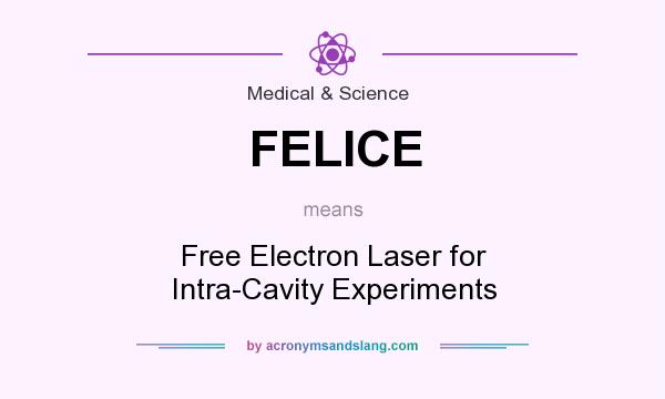 What does FELICE mean? It stands for Free Electron Laser for Intra-Cavity Experiments