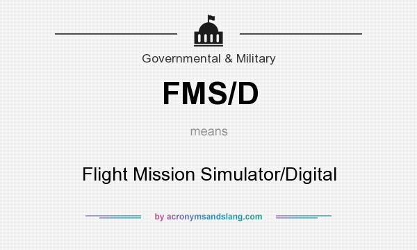 What does FMS/D mean? It stands for Flight Mission Simulator/Digital