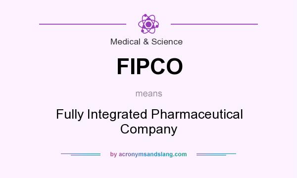 What does FIPCO mean? It stands for Fully Integrated Pharmaceutical Company