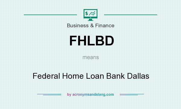 What does FHLBD mean? It stands for Federal Home Loan Bank Dallas