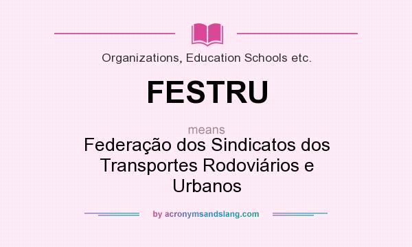 What does FESTRU mean? It stands for Federação dos Sindicatos dos Transportes Rodoviários e Urbanos