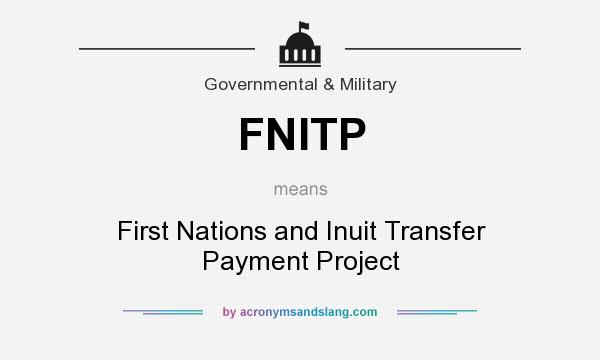 What does FNITP mean? It stands for First Nations and Inuit Transfer Payment Project