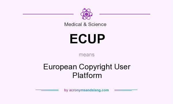 What does ECUP mean? It stands for European Copyright User Platform