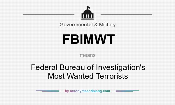 What does FBIMWT mean? It stands for Federal Bureau of Investigation`s Most Wanted Terrorists