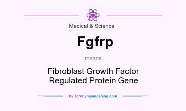 What does Fgfrp mean? It stands for Fibroblast Growth Factor Regulated Protein Gene